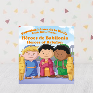 Pequeños Héroes de la Biblia/Little Bible Héroes: Héroes de Babilonia/ Héroes of Babylon