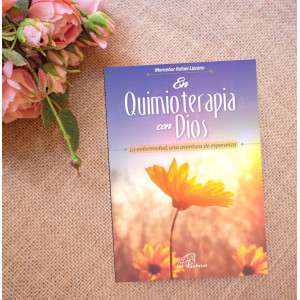 En quimioterapia con Dios. La enfermedad, una aventura de esperanza