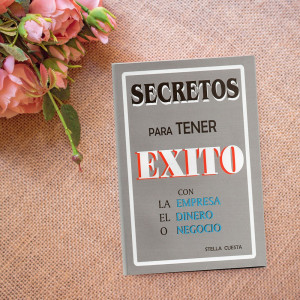 Secretos para tener Éxito con la Empresa, el Dinero o el Negocio