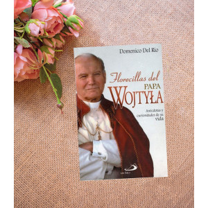 Florecillas Del Papa Wojtyla: Anéctodas y Curiosidades De Su Vida