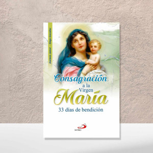 Consagracion a la Virgen Maria - 33 dias de Bendicion